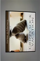Book cover of Grippy Sock Vacation by Karlee  Jo Mertens