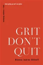 Book cover of Grit Don't Quit by Bianca Juarez