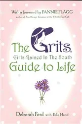 Book cover of Grits (Girls Raised in the South) Guide to Life by Deborah Ford
