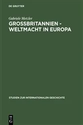 Book cover of Großbritannien – Weltmacht in Europa by Gabriele Metzler