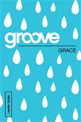 Book cover of Groove: Grace Leader Guide by Tony Akers