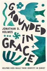 Book cover of Grounded in Grace by Jonathan Holmes