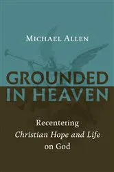 Book cover of Grounded in Heaven by Michael Allen