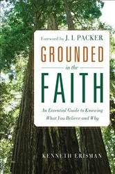 Book cover of Grounded in the Faith by Ken Erisman
