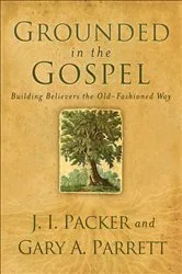 Book cover of Grounded in the Gospel by J. I. Packer
