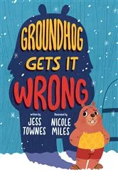 Book cover of Groundhog Gets It Wrong by Jessica Townes
