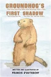 Book cover of Groundhog's First Shadow by Francis D'Autrechy