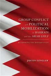 Book cover of Group Conflict and Political Mobilization in Bahrain and the Arab Gulf by Justin Gengler
