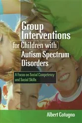 Book cover of Group Interventions for Children with Autism Spectrum Disorders by Albert Cotugno