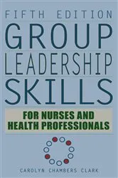 Book cover of Group Leadership Skills for Nurses & Health Professionals, Fifth Edition (5th ed.) by Carolyn Chambers Clark