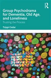 Book cover of Group Psychodrama for Dementia, Old Age, and Loneliness by Tzippi Cedar