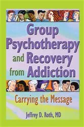Book cover of Group Psychotherapy and Recovery from Addiction by Jeffrey D. Roth