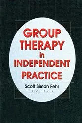 Book cover of Group Therapy In Independent Practice by Scott Simon Fehr