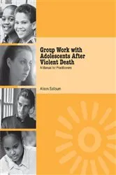 Book cover of Group Work with Adolescents After Violent Death by Alison Salloum