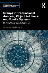 Book cover of Groups in Transactional Analysis, Object Relations, and Family Systems by N. Michel Landaiche III
