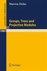 Book cover of Groups, Trees and Projective Modules by W. Dicks