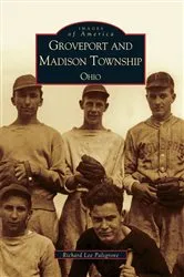 Book cover of Groveport and Madison Township, Ohio by Richard Lee Palsgrove