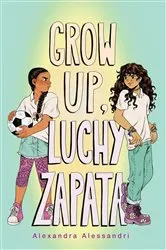 Book cover of Grow Up, Luchy Zapata by Alexandra Alessandri