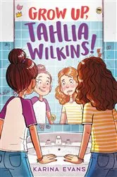 Book cover of Grow Up, Tahlia Wilkins! by Karina Evans