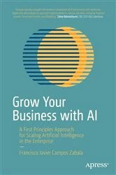 Book cover of Grow Your Business with AI by Francisco Javier Campos Zabala