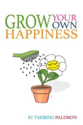 Book cover of Grow Your Own Happiness by Tsering Paldron