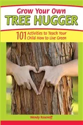 Book cover of Grow Your Own Tree Hugger by Wendy Rosenoff