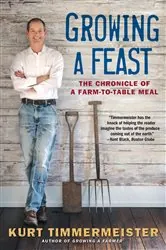 Book cover of Growing a Feast: The Chronicle of a Farm-to-Table Meal by Kurt Timmermeister