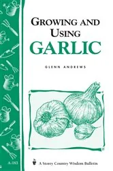 Book cover of Growing and Using Garlic by Glenn Andrews
