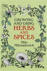 Book cover of Growing and Using Herbs and Spices by Milo Miloradovich