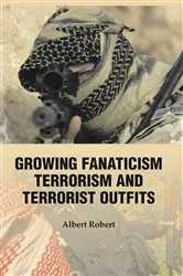 Book cover of Growing Fanaticism, Terrorism And Terrorist Outfits by Albert Robert