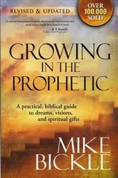Book cover of Growing In The Prophetic by Mike Bickle