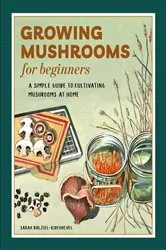 Book cover of Growing Mushrooms for Beginners by Sarah Dalziel-Kirchhevel