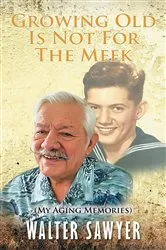 Book cover of Growing Old Is Not For The Meek by Walter Sawyer