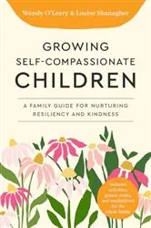 Book cover of Growing Self-Compassionate Children by Wendy O'Leary