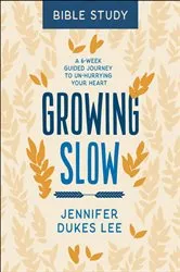 Book cover of Growing Slow Bible Study by Jennifer Dukes Lee