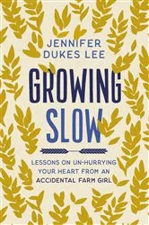 Book cover of Growing Slow by Jennifer Dukes Lee
