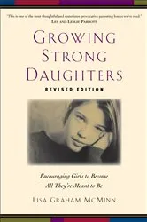 Book cover of Growing Strong Daughters by Lisa Graham McMinn