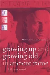 Book cover of Growing Up and Growing Old in Ancient Rome by Mary Harlow