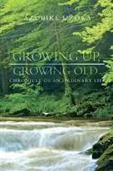 Book cover of Growing Up, Growing Old by Azubike Uzoka