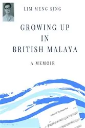 Book cover of Growing Up In British Malaya A Memoir by Meng Sing Lim