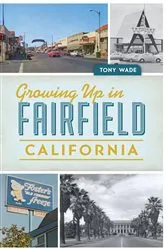Book cover of Growing Up in Fairfield, California by Tony Wade