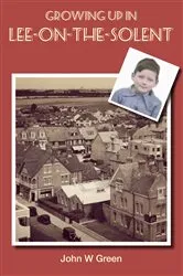 Book cover of Growing up in Lee-on-the-Solent by John W. Green