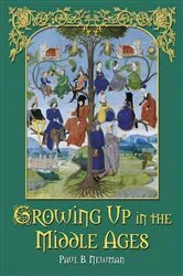 Book cover of Growing Up in the Middle Ages by Paul B. Newman