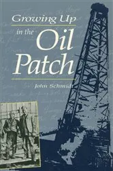 Book cover of Growing Up in the Oil Patch by John Schmidt