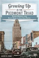 Book cover of Growing Up in the Piedmont Triad by Alice E. Sink