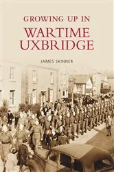 Book cover of Growing Up in Wartime Uxbridge by James Skinner