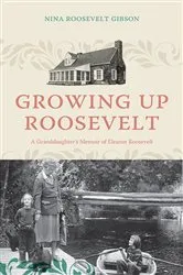 Book cover of Growing Up Roosevelt by Nina Roosevelt Gibson