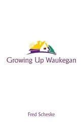 Book cover of Growing up Waukegan by Fred Scheske