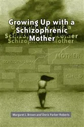 Book cover of Growing Up with a Schizophrenic Mother by Margaret J. Brown