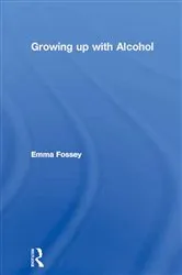 Book cover of Growing up with Alcohol by Emma Fossey